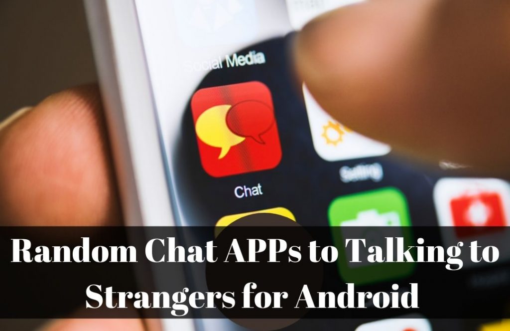 Random Chat APPs to Talking to Strangers for Android