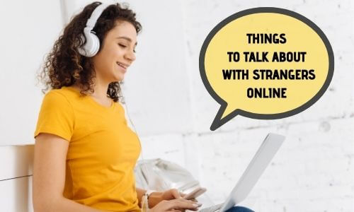 Things To Talk About With Strangers Online